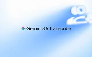 Gemini 3.5 Transcribe ne se contente plus d'écrire ce que vous dites